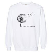 Be Real Not Perfect Positive Love Your Life Garment-Dyed Sweatshirt