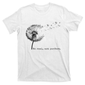 Be Real Not Perfect Positive Love Your Life T-Shirt