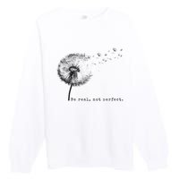 Be Real Not Perfect Positive Love Your Life Premium Crewneck Sweatshirt