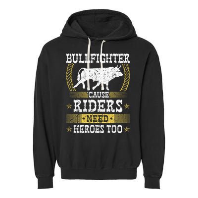 Bullfighter Riders Need Heroes Rodeo Clown Bullfighting Garment-Dyed Fleece Hoodie