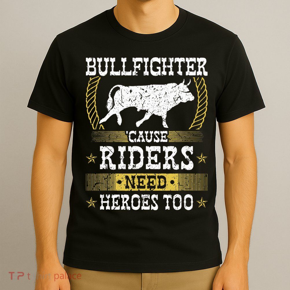 Bullfighter Riders Need Heroes Rodeo Clown Bullfighting T-Shirt