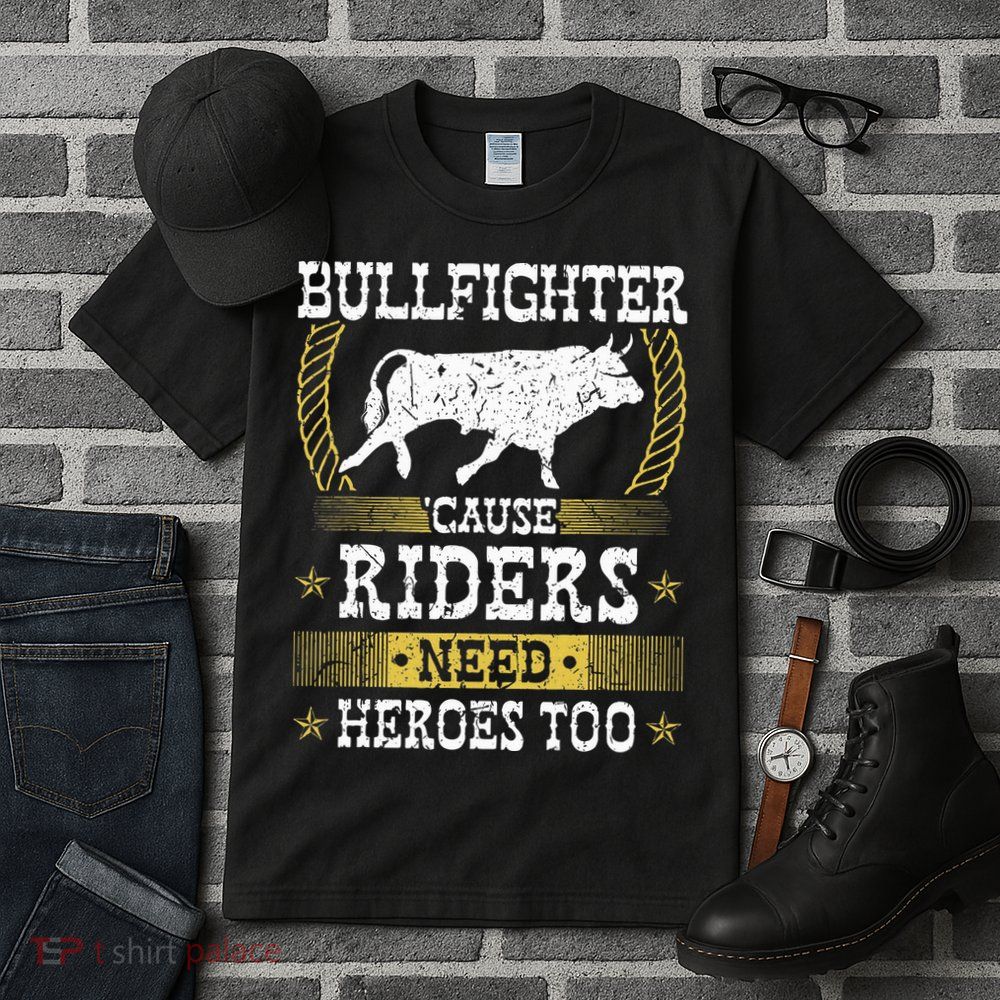 Bullfighter Riders Need Heroes Rodeo Clown Bullfighting Tall T-Shirt