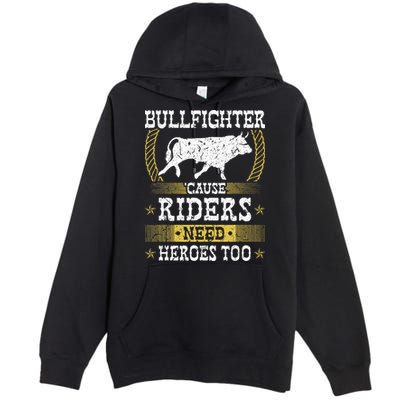 Bullfighter Riders Need Heroes Rodeo Clown Bullfighting Premium Pullover Hoodie