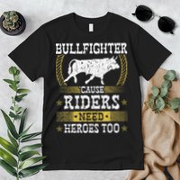 Bullfighter Riders Need Heroes Rodeo Clown Bullfighting Premium T-Shirt