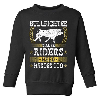 Bullfighter Riders Need Heroes Rodeo Clown Bullfighting Toddler Sweatshirt