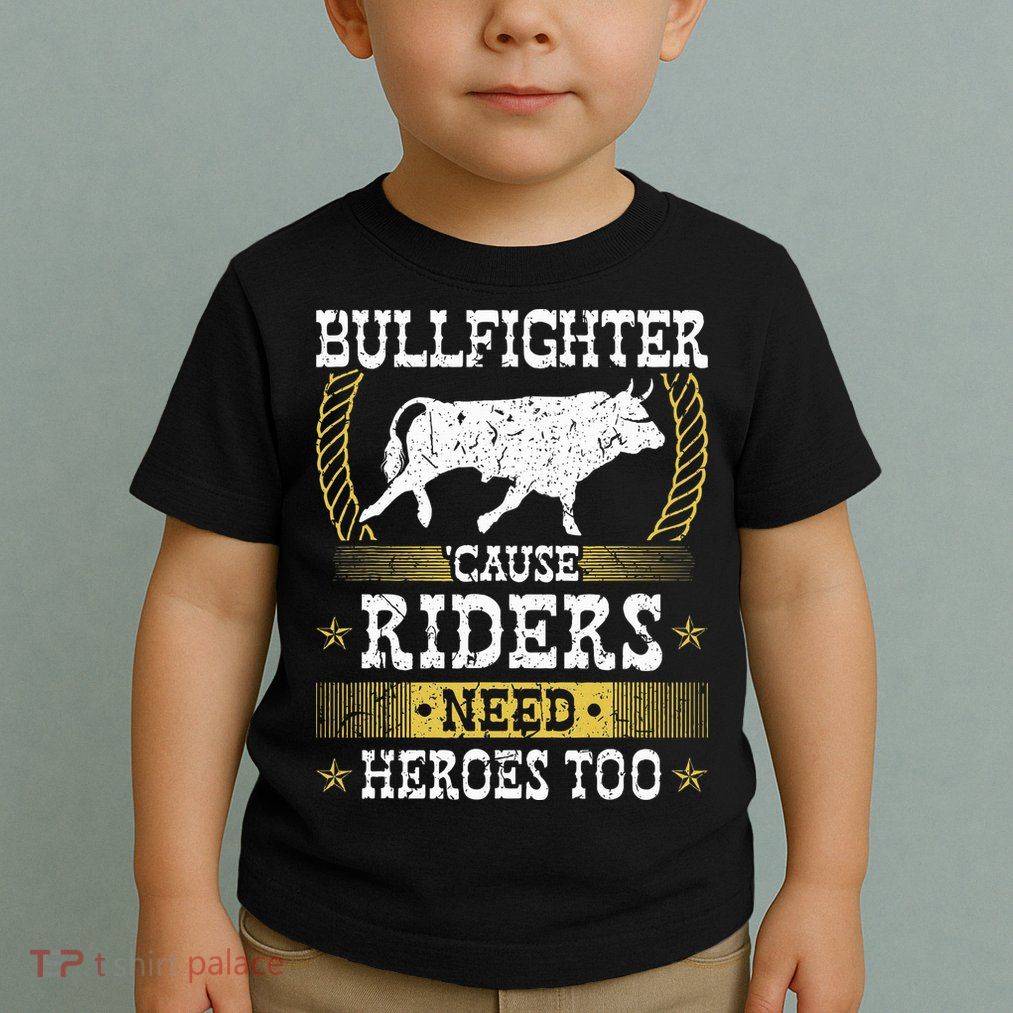 Bullfighter Riders Need Heroes Rodeo Clown Bullfighting Toddler T-Shirt