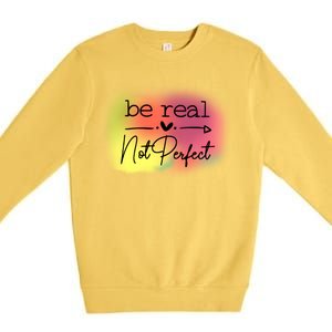 Be Real Not Perfect Premium Crewneck Sweatshirt