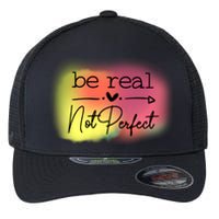 Be Real Not Perfect Flexfit Unipanel Trucker Cap