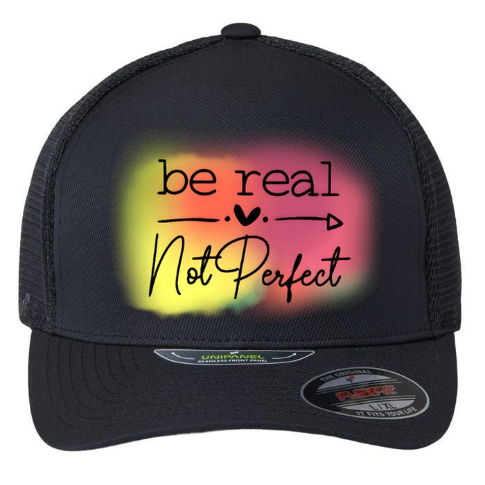 Be Real Not Perfect Flexfit Unipanel Trucker Cap