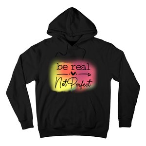 Be Real Not Perfect Hoodie