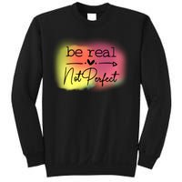 Be Real Not Perfect Sweatshirt