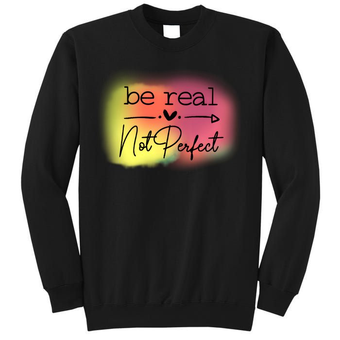 Be Real Not Perfect Sweatshirt