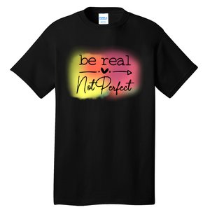 Be Real Not Perfect Tall T-Shirt