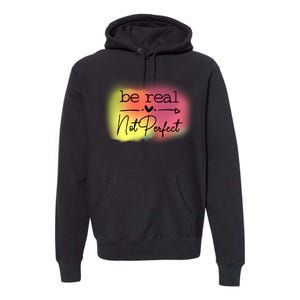 Be Real Not Perfect Premium Hoodie