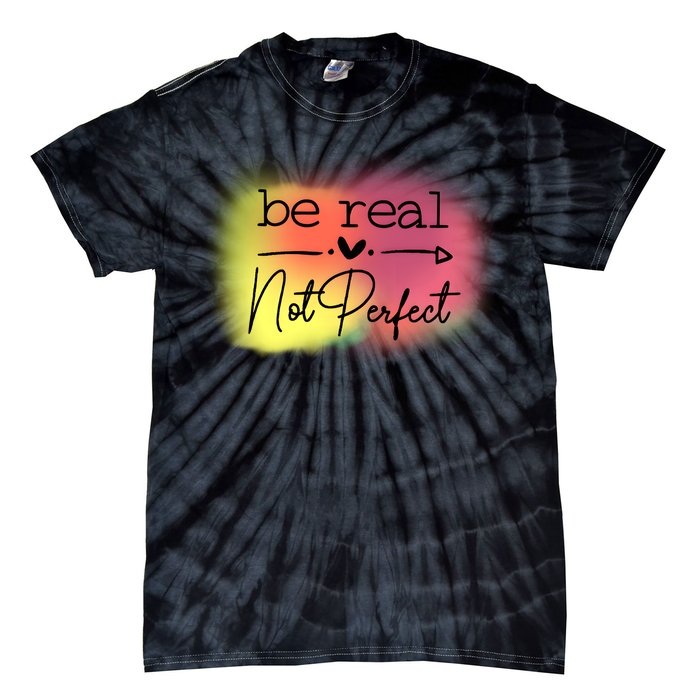 Be Real Not Perfect Tie-Dye T-Shirt