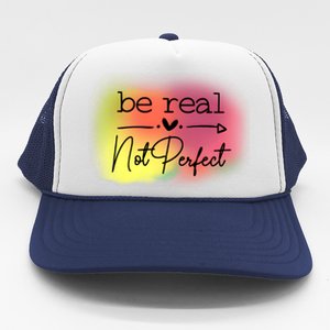 Be Real Not Perfect Trucker Hat