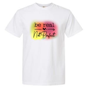 Be Real Not Perfect Garment-Dyed Heavyweight T-Shirt