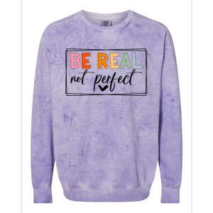 Be Real Not Perfect Positive Quote S Love Inspirational Gift Colorblast Crewneck Sweatshirt