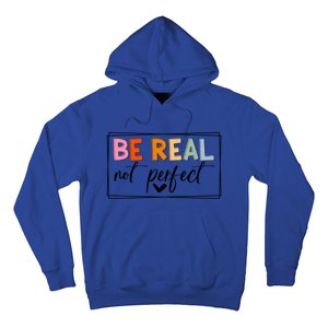 Be Real Not Perfect Positive Quote S Love Inspirational Gift Hoodie