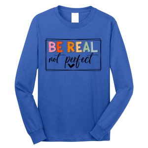 Be Real Not Perfect Positive Quote S Love Inspirational Gift Long Sleeve Shirt