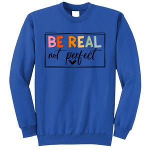 Be Real Not Perfect Positive Quote S Love Inspirational Gift Sweatshirt