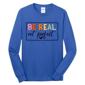 Be Real Not Perfect Positive Quote S Love Inspirational Gift Tall Long Sleeve T-Shirt