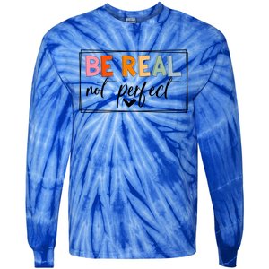 Be Real Not Perfect Positive Quote S Love Inspirational Gift Tie-Dye Long Sleeve Shirt