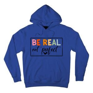 Be Real Not Perfect Positive Quote S Love Inspirational Gift Tall Hoodie