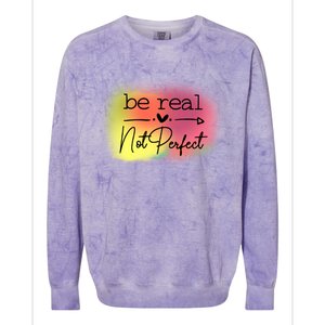 Be Real Not Perfect Gift Colorblast Crewneck Sweatshirt