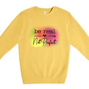 Be Real Not Perfect Gift Premium Crewneck Sweatshirt