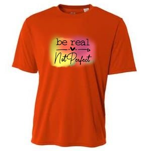 Be Real Not Perfect Gift Cooling Performance Crew T-Shirt