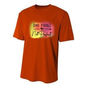 Be Real Not Perfect Gift Performance Sprint T-Shirt