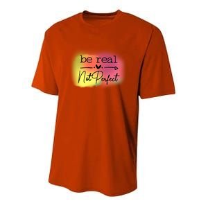 Be Real Not Perfect Gift Youth Performance Sprint T-Shirt