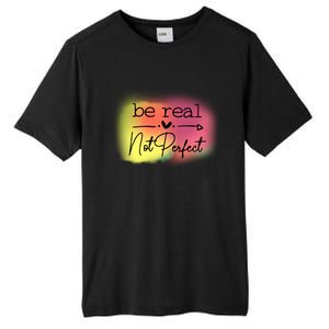 Be Real Not Perfect Gift Tall Fusion ChromaSoft Performance T-Shirt