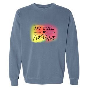 Be Real Not Perfect Gift Garment-Dyed Sweatshirt