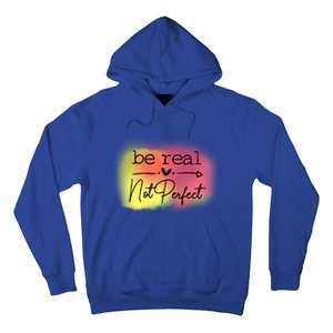 Be Real Not Perfect Gift Hoodie