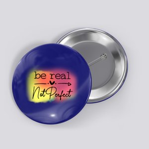 Be Real Not Perfect Gift Button