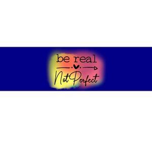 Be Real Not Perfect Gift Bumper Sticker