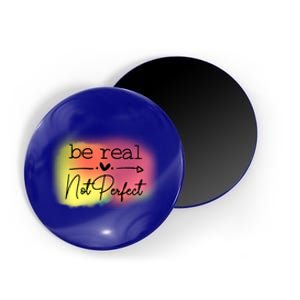 Be Real Not Perfect Gift Magnet