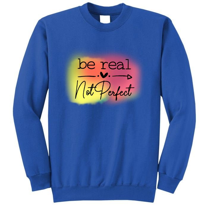 Be Real Not Perfect Gift Tall Sweatshirt