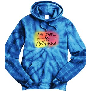 Be Real Not Perfect Gift Tie Dye Hoodie