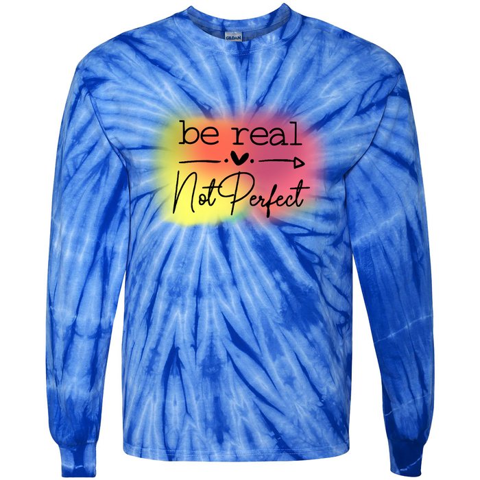 Be Real Not Perfect Gift Tie-Dye Long Sleeve Shirt