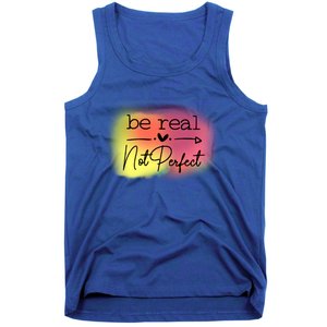 Be Real Not Perfect Gift Tank Top