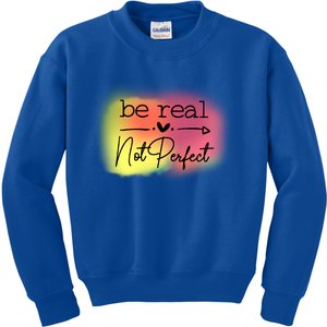 Be Real Not Perfect Gift Kids Sweatshirt