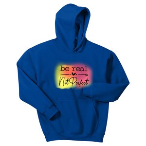 Be Real Not Perfect Gift Kids Hoodie