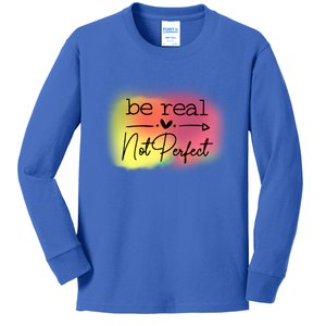 Be Real Not Perfect Gift Kids Long Sleeve Shirt