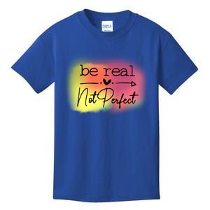 Be Real Not Perfect Gift Kids T-Shirt