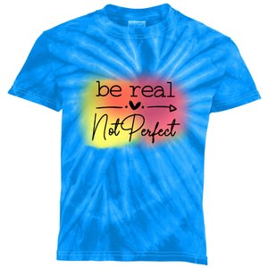 Be Real Not Perfect Gift Kids Tie-Dye T-Shirt