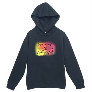 Be Real Not Perfect Gift Urban Pullover Hoodie