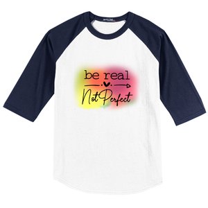 Be Real Not Perfect Gift Baseball Sleeve Shirt